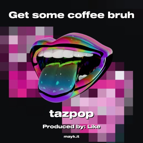Get some coffee bruh