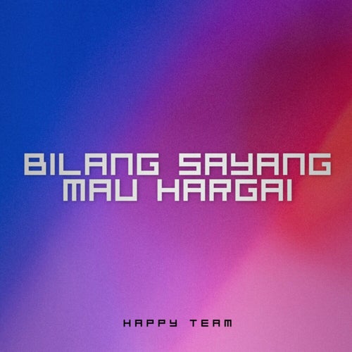 BILANG SAYANG MAU HARGAI