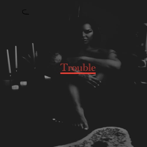 TROUBLE