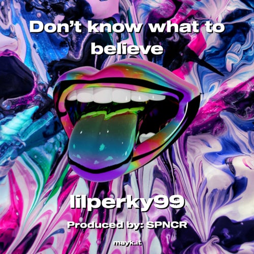 Don’t know what to believe
