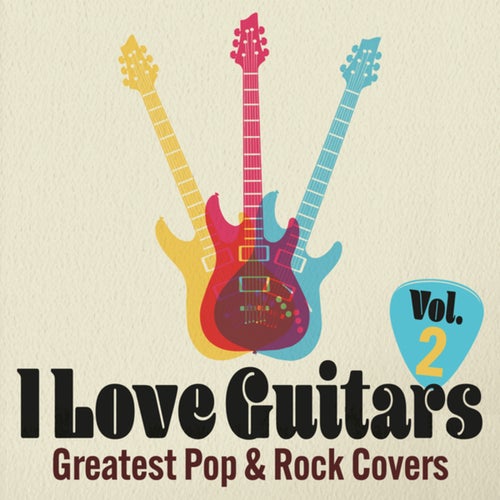 I Love Guitars: Greatest Pop & Rock Covers, Vol. 2