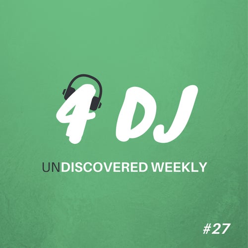 4 DJ: UnDiscovered Weekly #27