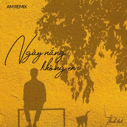 Ngày Nắng Không Em (Am Remix)