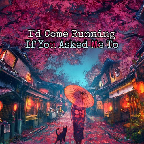 I'd Come Running If You Asked Me To