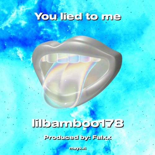 You lied to me