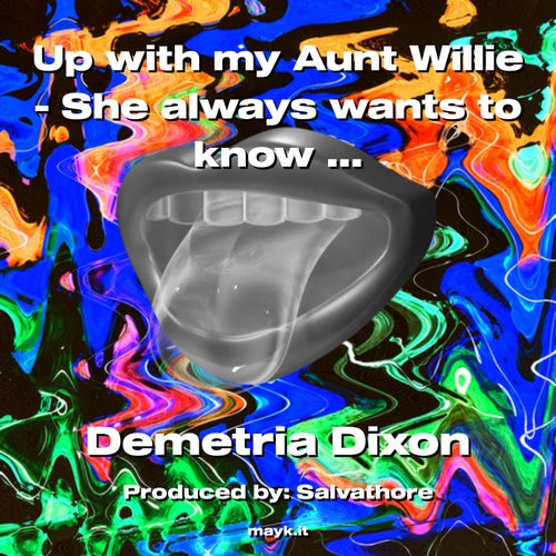 Up with my Aunt Willie - She always wants to know why I’m singing into my phone.