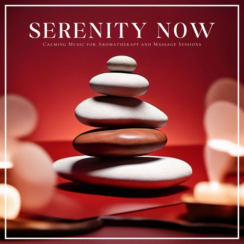 Serenity Now: Calming Music for Aromatherapy and Massage Sessions