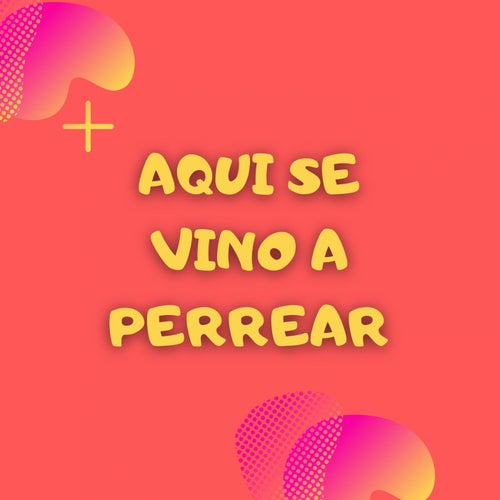 Aqui Se Vino a Perrear