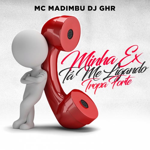 MINHA EX TA ME LIGANDO TROPA FORTE (feat. MC MADIMBU)