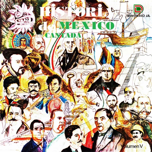 Historia de Mexico cantada Volumen V