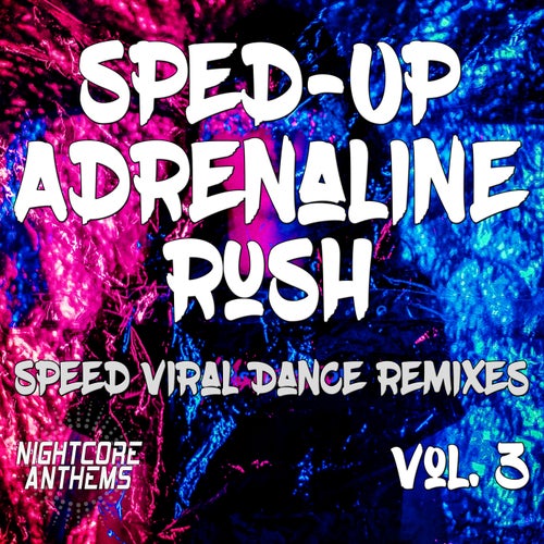 Sped-Up Adrenaline Rush, Vol. 3 (Speed Viral Dance Remixes)