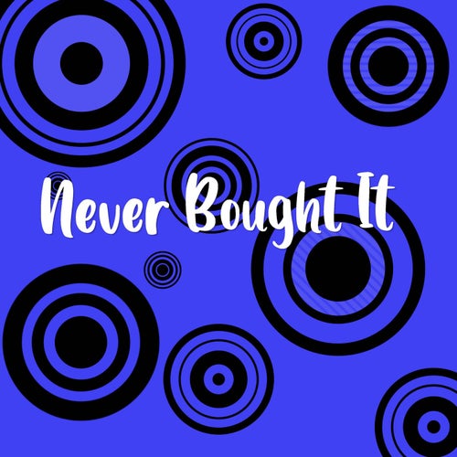 Never Bought It