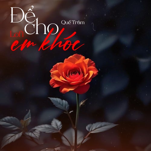 Để Cho Em Khóc (Lofi Mix)