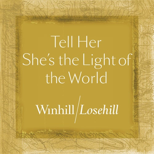 Tell Her She's The Light Of The World