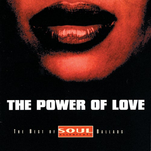 The Power Of Love: Best Of Soul Essentials Ballads
