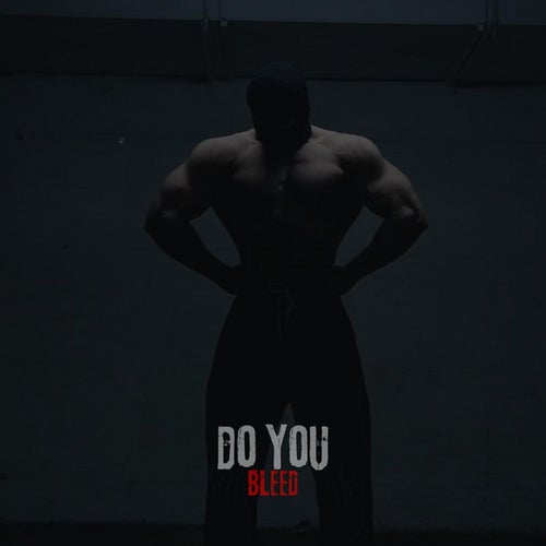 DO YOU BLEED
