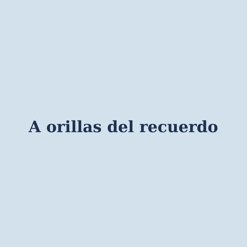 a orilla del recuerdo
