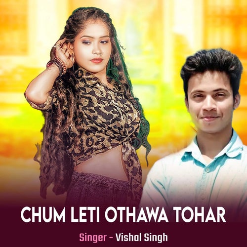 Chum Leti Othawa Tohar (Bhojpuri)