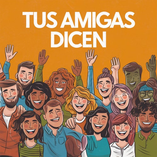 Tus amigas dicen
