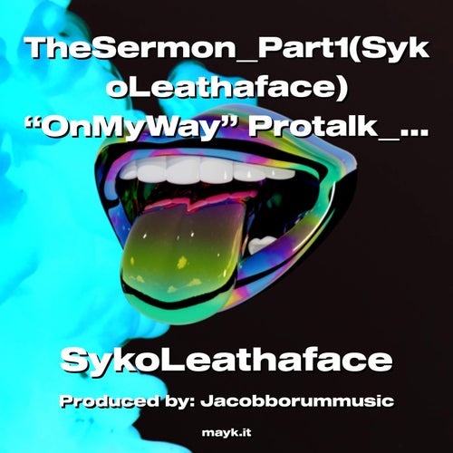 TheSermonPart1(SykoLeathaface) OnMyWay Protalk2022