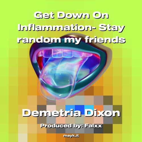 Get Down On Inflammation- Stay random my friends