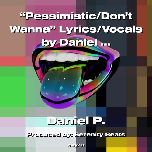 Pessimistic/Dont Wanna Lyrics/Vocals by Daniel L. Preacher
