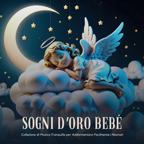 Sogni d'Oro Bebé: Collezione di Musica Tranquilla per Addormentare Facilmente i Neonati