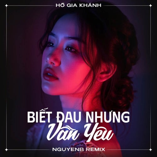 Biết Đau Nhưng Vẫn Yêu (NguyenB Remix)