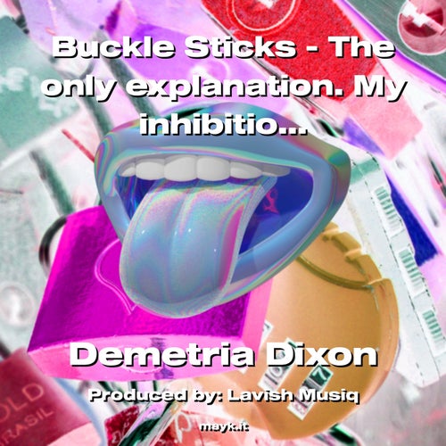 Buckle Sticks - The only explanation. My inhibitions are at their lowest ebb this time of morning