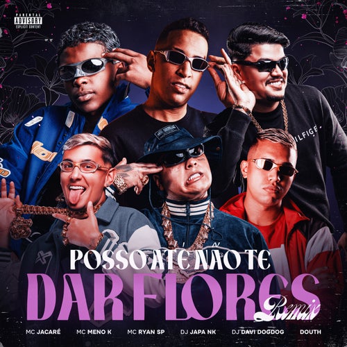 Posso Até Não Te Dar Flores (feat. DJ DAVI DOGDOG & Mc Jacaré) (REMIX)