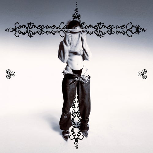 sometimes we laugh, sometimes we cry