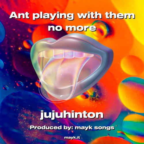 Ant playing with them no more