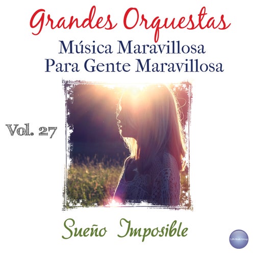Grandes Orquestas - Música Maravillosa para Gente Maravillosa Vol. 27 - Sueño Imposible