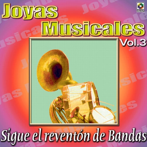 Joyas Musicales: Sigue El Reventón De Bandas, Vol. 3