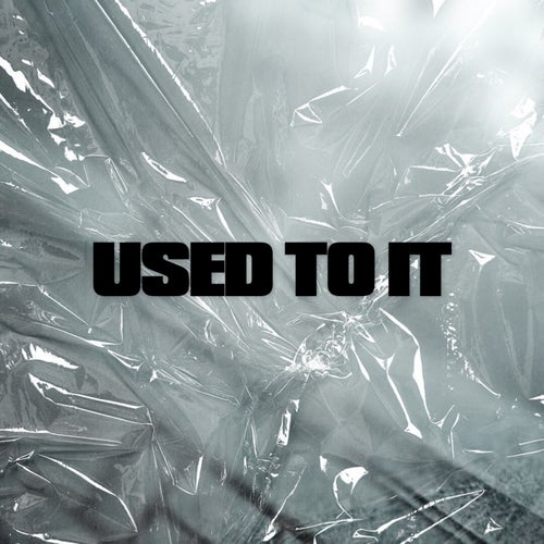 Used To It