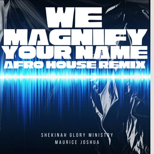 We Magnify Your Name (Afro House Mix)