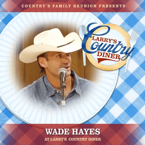 Wade Hayes at Larry's Country Diner (Live / Vol. 1)