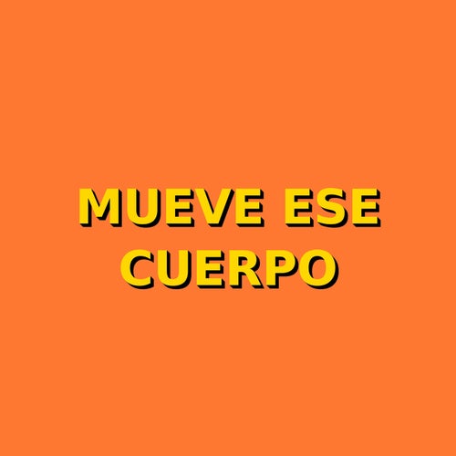 mueve ese cuerpo