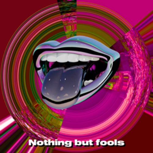 Nothing but fools