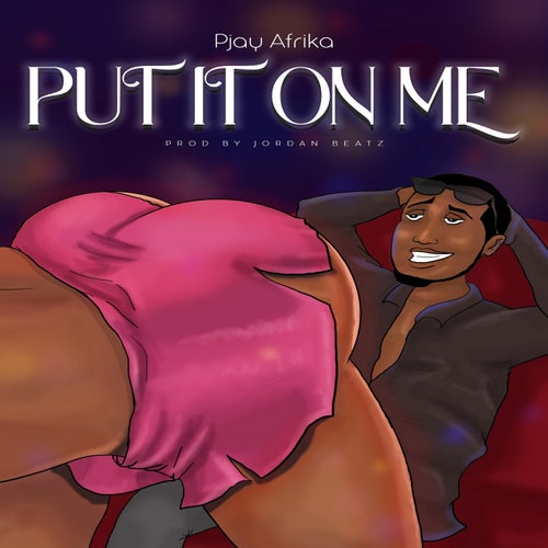 PUT IT ON ME