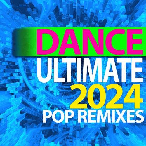 Ultimate Dance 2024 Pop Remixes