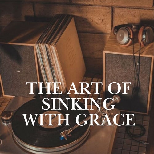 The Art of Sinking With Grace