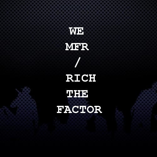 WE MFR / Rich The Factor Profile