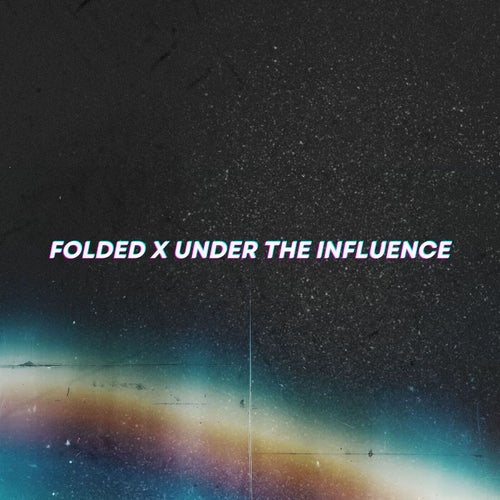 Folded x Under the Influence