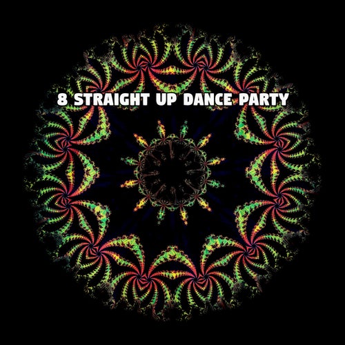 8 Straight Up Dance Party