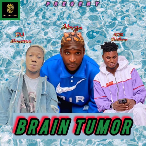 Brain Tumor (feat. DJ Kimexzz & Ade-Billionz)
