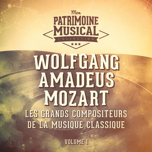 Les grands compositeurs de la musique classique : Wolfgang Amadeus Mozart, Vol. 1