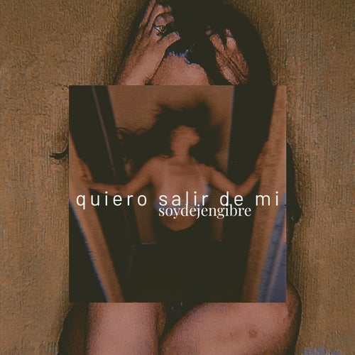quiero salir de mí