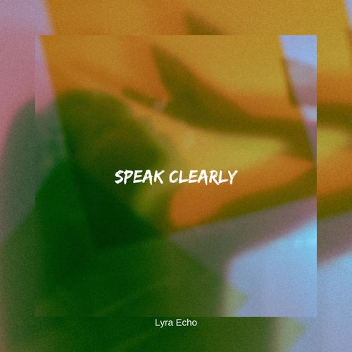 Speak clearly