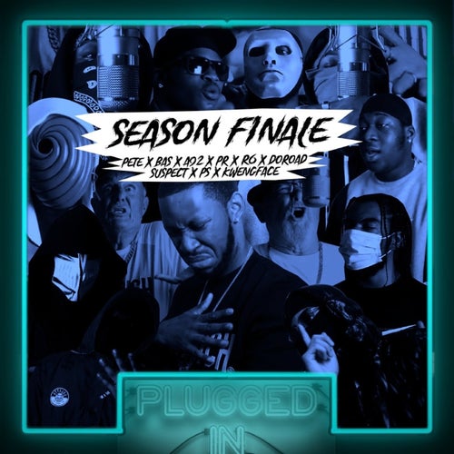 Season Finale: Pete x Bas x A92 x PR x R6 x DoRoad x Suspect x PS x Kwengface x Fumez The Engineer - Plugged In (feat. Pete & Bas, PR SAD, DoRoad, R6, Suspect, PS)